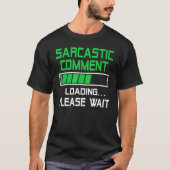 Sarcastic Comment Loading Please Wait T-shirt (Voorkant)