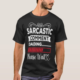 Sarcastic Commentaar laden Een ogenblik geduld T-shirt