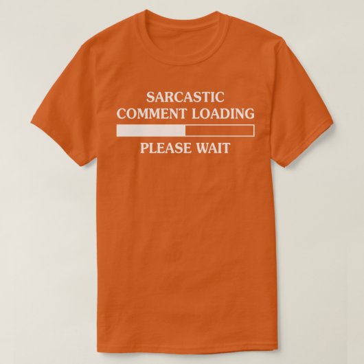 Sarcastic Commentaar laden Een ogenblik geduld T-shirt (Design voorkant)