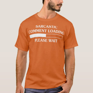 Sarcastic Commentaar laden Een ogenblik geduld T-shirt