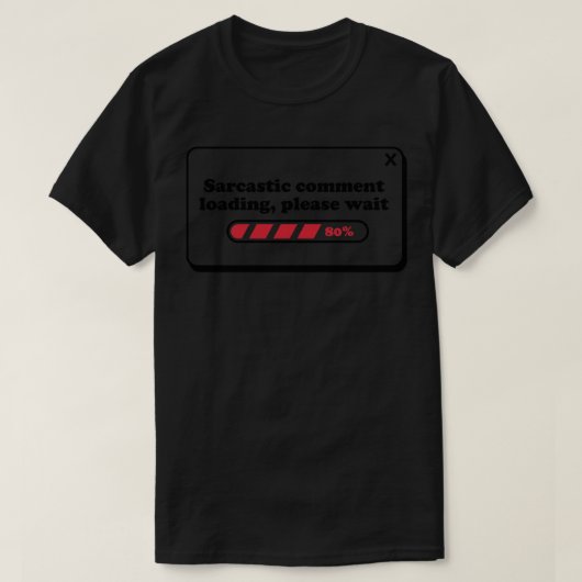 Sarcastic Commentaar laden Een ogenblik geduld T-shirt (Design voorkant)