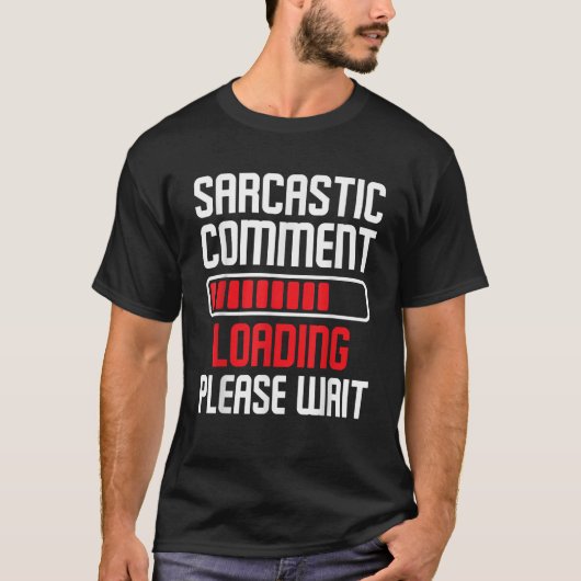 Sarcastic Commentaar Loading Gelieve te wachten gr T-shirt (Voorkant)