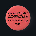 Sarcastic Deaf Apology Ronde Button 5,7 Cm<br><div class="desc">Dit is een knoop om te draag wanneer het confronteren van de audisten in uw leven. Zij moeten immers lijden door uw onvermogen om hen te horen. Stel je voor hoeveel aandacht ze verliezen als je doof bent! Schokend.</div>