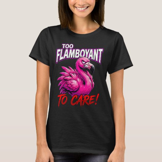 Sarcastic Flamingo Too Flamboyant To Care T-shirt (Voorkant)