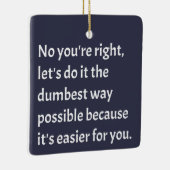 Sarcastic Funny Dumb Humor Keramisch Ornament (Rechts)