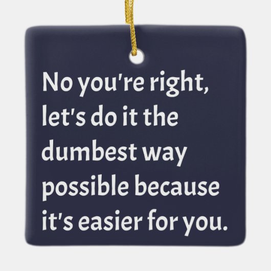 Sarcastic Funny Dumb Humor Keramisch Ornament (Voorkant)