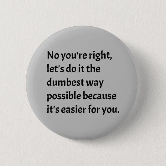 Sarcastic Funny Dumb Humor Ronde Button 5,7 Cm (Voorkant)