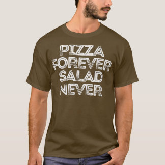 Sarcastic Funny Gezegde Pizza Forever Salad Nooit T-shirt