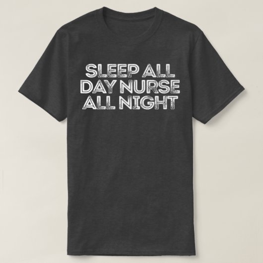 Sarcastic Funny Saying Sleep All Day Nurse All Nig T-shirt (Design voorkant)