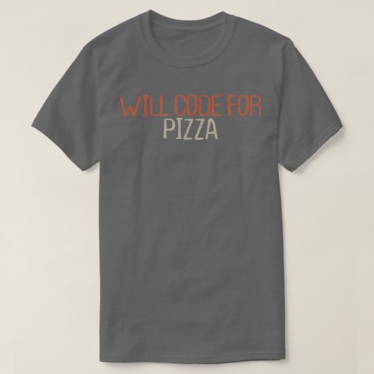 Sarcastic Funny Will Code For Pizza T-Shirt (Design voorkant)