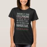 Sarcastic Hanukkah Chanukah Cellphone Quote Ugly S T-shirt<br><div class="desc">Sarcastic Hanukkah Chanukah Cellphone Quote Ugly Sweater.</div>
