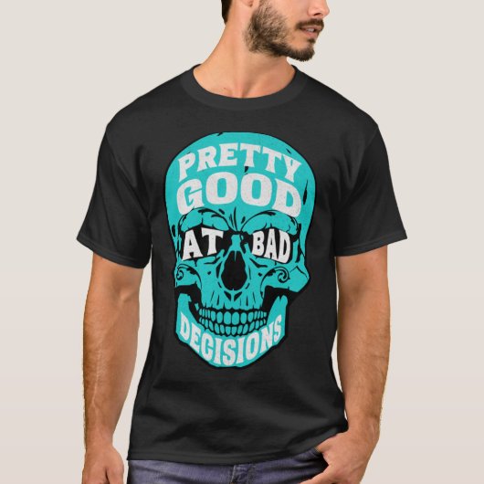 Sarcastic Humor Pretty Good At Bad Decisions Skull T-shirt (Voorkant)