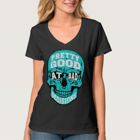 Sarcastic Humor Pretty Good At Bad Decisions Skull T-shirt (Voorkant)