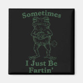 Sarcastic Humor Sometimes I Just Be Fartin' Frog G Magneet (Voorkant)