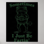 Sarcastic Humor Sometimes I Just Be Fartin' Frog G Poster (Voorkant)
