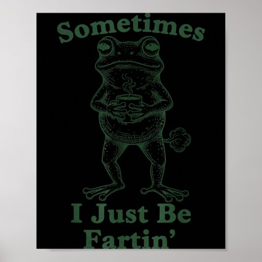 Sarcastic Humor Sometimes I Just Be Fartin' Frog G Poster (Voorkant)