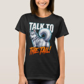 Sarcastic Husky Talk to the Tail Funny Meme T-shirt (Voorkant)
