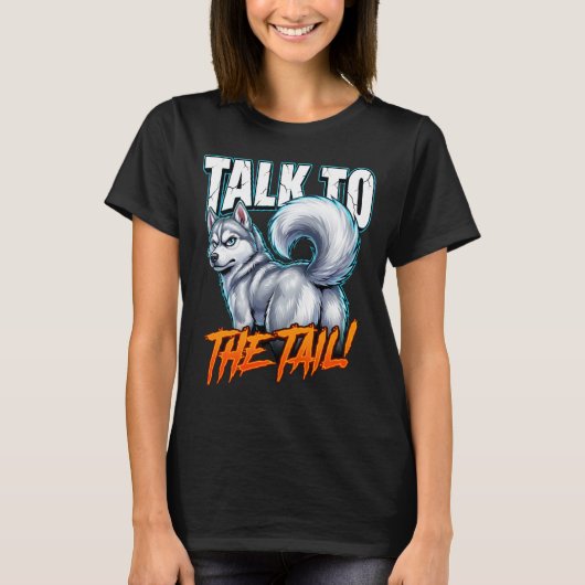 Sarcastic Husky Talk to the Tail Funny Meme T-shirt (Voorkant)