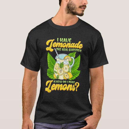 Sarcastic I Have Lemonade How Do I Make Lemons Sar T-shirt (Voorkant)