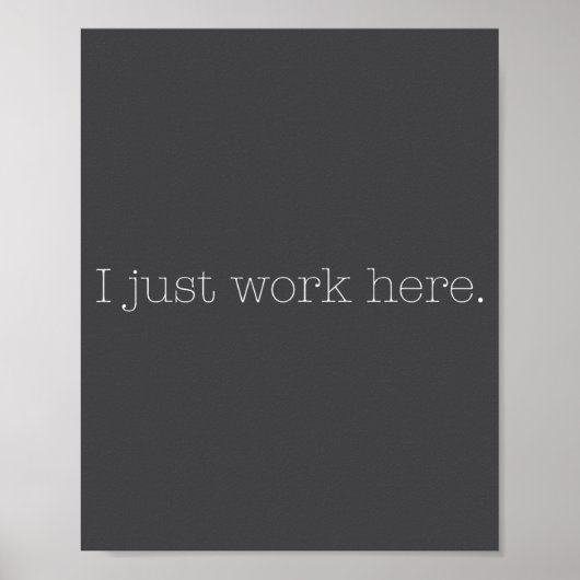 Sarcastic I Just Work Here Quote  Poster (Voorkant)