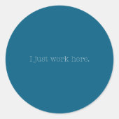 Sarcastic I Just Work Here Quote  Ronde Sticker (Voorkant)