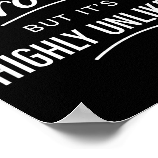 Sarcastic I Might Be Wrong But It's Highly Unlikel Poster (Hoek)