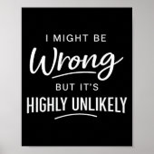 Sarcastic I Might Be Wrong But It's Highly Unlikel Poster (Voorkant)