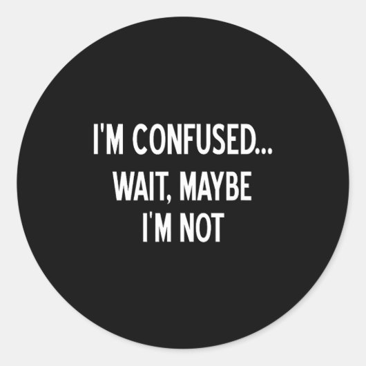 Sarcastic, I'm Confused Wait Maybe I'm Not, Funny, Ronde Sticker (Voorkant)