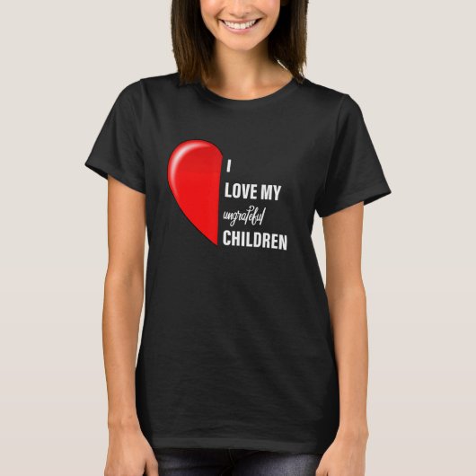 Sarcastic Meme I Love My Undankbaar Children Ma D T-shirt (Voorkant)