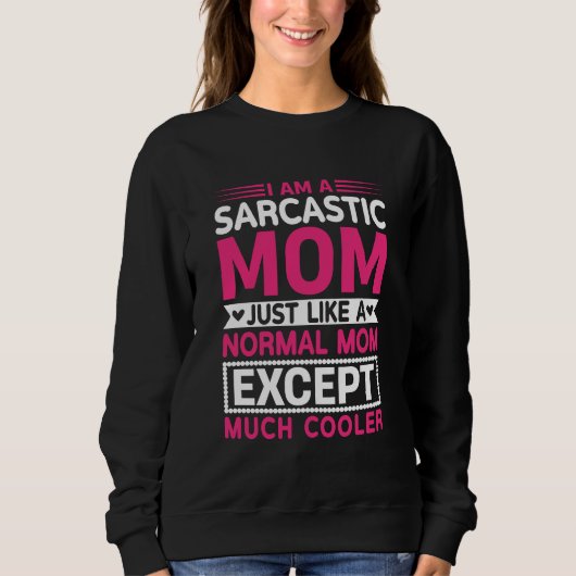 Sarcastic Mom Much Cooler Than Normal Mother's Day Trui (Voorkant)