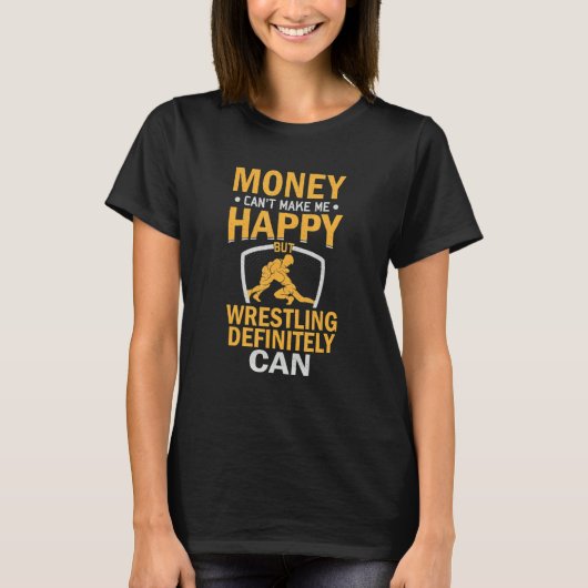 Sarcastic Money Can't Make me Happy But Wrestling  T-shirt (Voorkant)