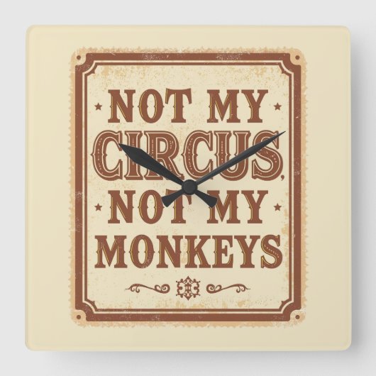Sarcastic Not My Circus Not My Monkeys Vierkante Klok (Voorkant)