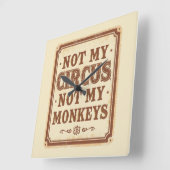 Sarcastic Not My Circus Not My Monkeys Vierkante Klok (Hoek)
