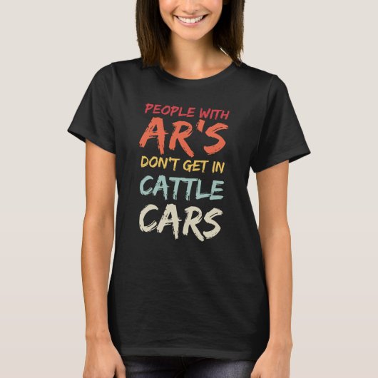 Sarcastic People With AR's Don't Get In Cattle Car T-shirt (Voorkant)