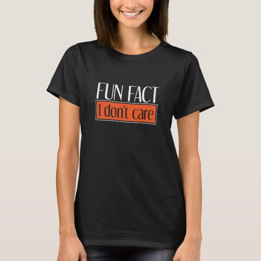 Sarcastic Person Irony  Fun Fact I Dont Care T-shirt (Voorkant)