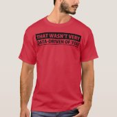 Sarcastic Phrases That Wasnt Very Data Driven Of Y T-shirt (Voorkant)