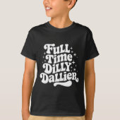 Sarcastic Quote Dilly Dally Saying Gift Silly Dill T-shirt (Voorkant)