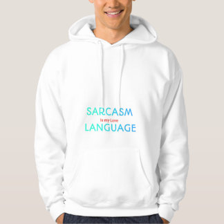 Sarcastic Quote Hoodie Sarcasm Is My Love Language