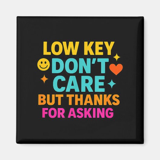 Sarcastic Quote, Low Key Dont Care But Thanks For  Magneet (Voorkant)