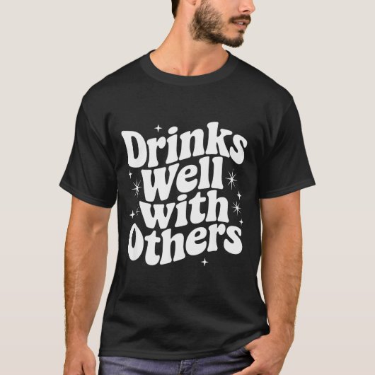 Sarcastic Quote Saying Gift Drinks Well With Other T-shirt (Voorkant)