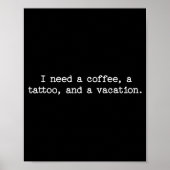 Sarcastic Quote Saying Gift I Need A Coffee Tattoo Poster (Voorkant)