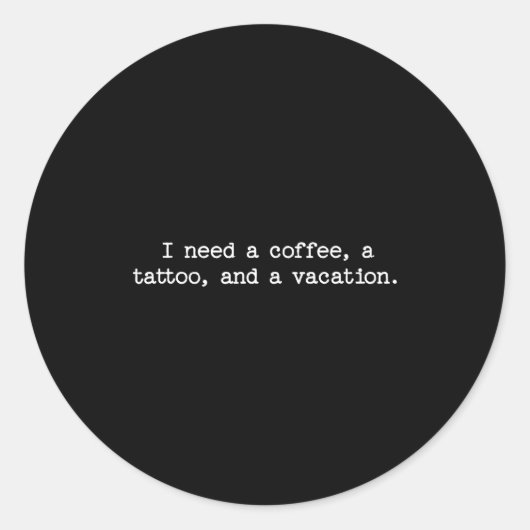 Sarcastic Quote Saying Gift I Need A Coffee Tattoo Ronde Sticker (Voorkant)