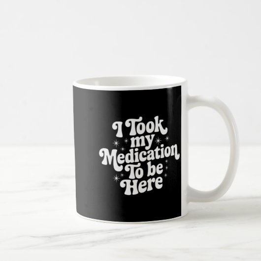 Sarcastic Quote Saying Gift I Took My Medication T Koffiemok (Rechts)
