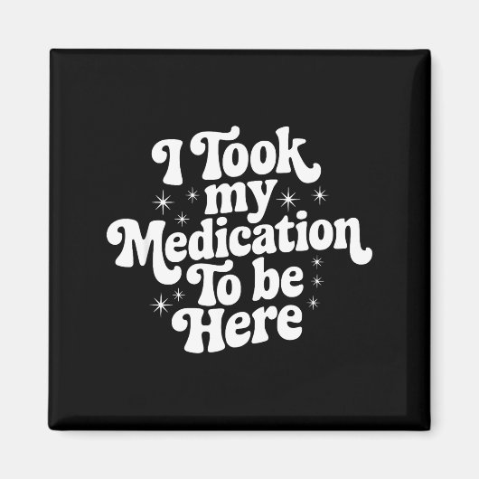 Sarcastic Quote Saying Gift I Took My Medication T Magneet (Voorkant)