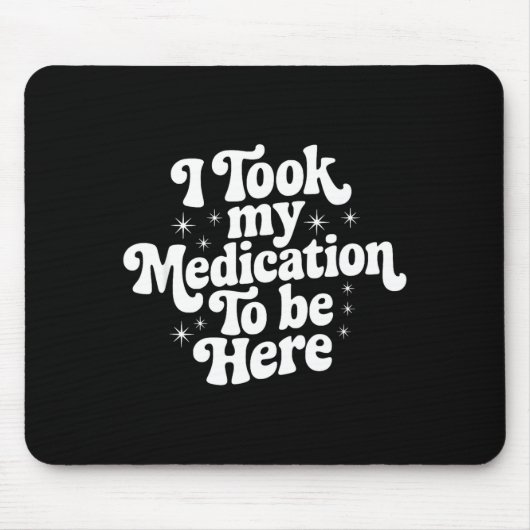Sarcastic Quote Saying Gift I Took My Medication T Muismat (Voorkant)