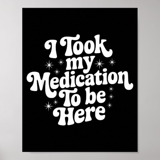 Sarcastic Quote Saying Gift I Took My Medication T Poster (Voorkant)