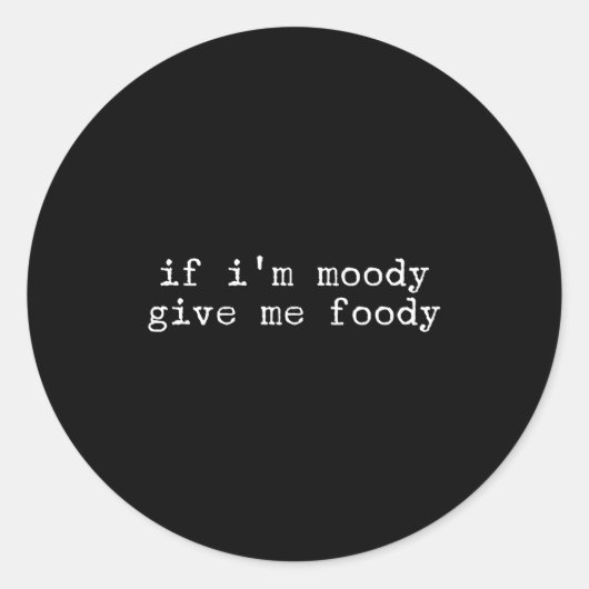 Sarcastic Quote Saying Gift If I'm Moody Give Me F Ronde Sticker (Voorkant)