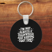 Sarcastic Quote Saying Gift I'm Not Always A Train Sleutelhanger (Voorkant)