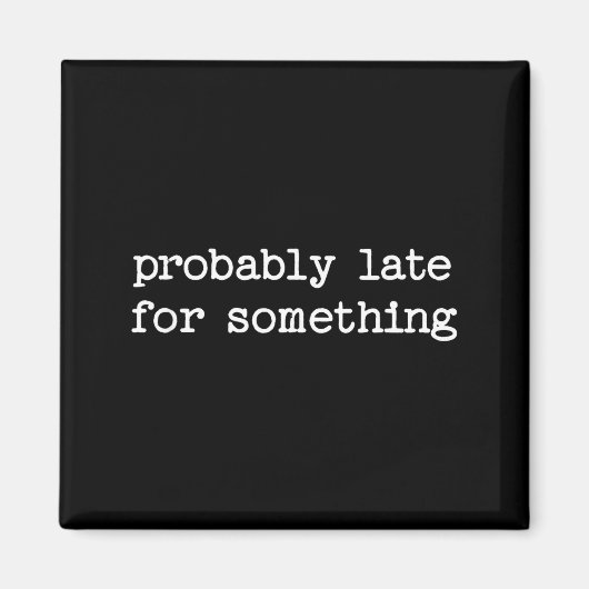 Sarcastic Quote Saying Gift Probably Late For Soin Magneet (Voorkant)