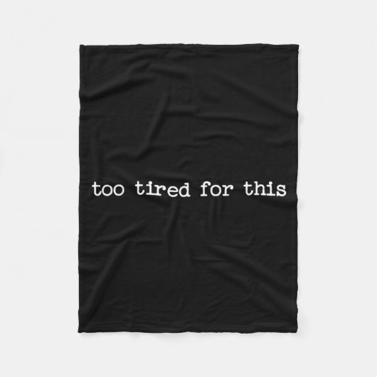 Sarcastic Quote Saying Too Tired For This Work Off Fleece Deken (Voorkant)